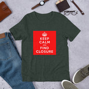 Unisex KEEP CALM FIND CLOSURE t-shirt