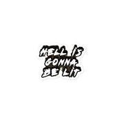 HELL IS GONNA BE LIT STICKER